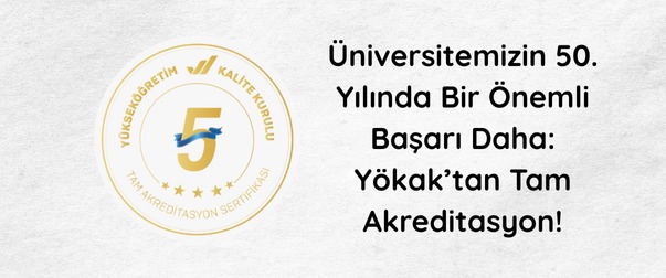 universitemizin-50-yilinda-bir-onemli-basari-daha-yokaktan-tam-akreditasyon-6981